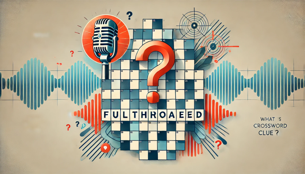 Full Throated Crossword Clue